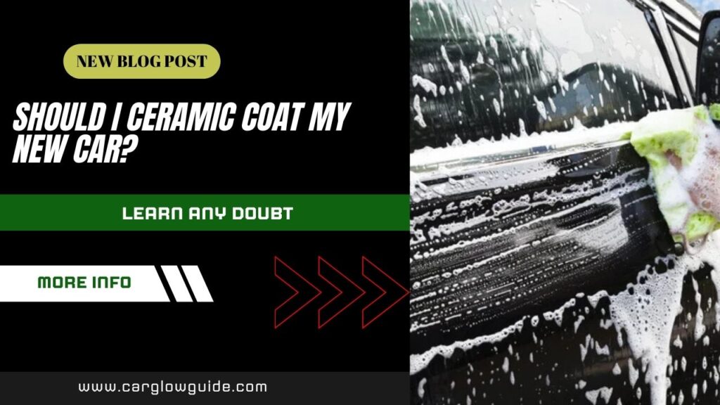 Should I Ceramic Coat My New Car?