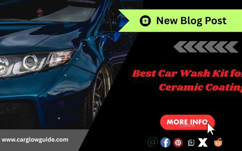 Best Car Wash Kit for Ceramic Coating