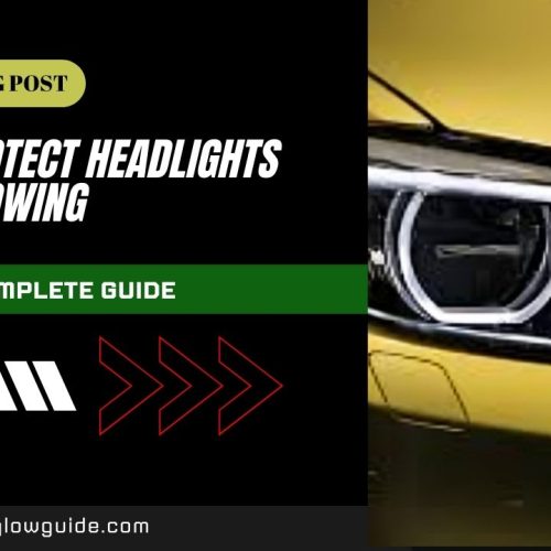 How to Protect Headlights from Yellowing