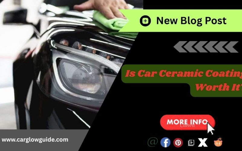 Is Car Ceramic Coating Worth It create by carglowguide